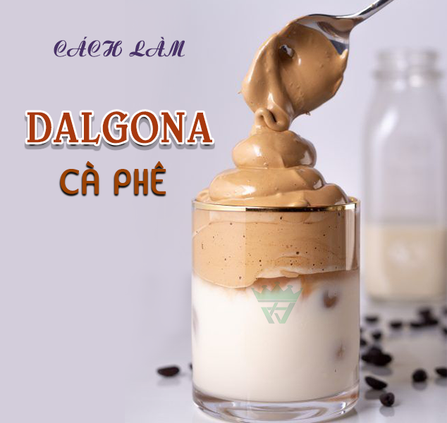 CÔNG THỨC CÁCH LÀM DALGONA CÀ PHÊ CÔNG THỨC CÁCH LÀM DALGONA CÀ PHÊ