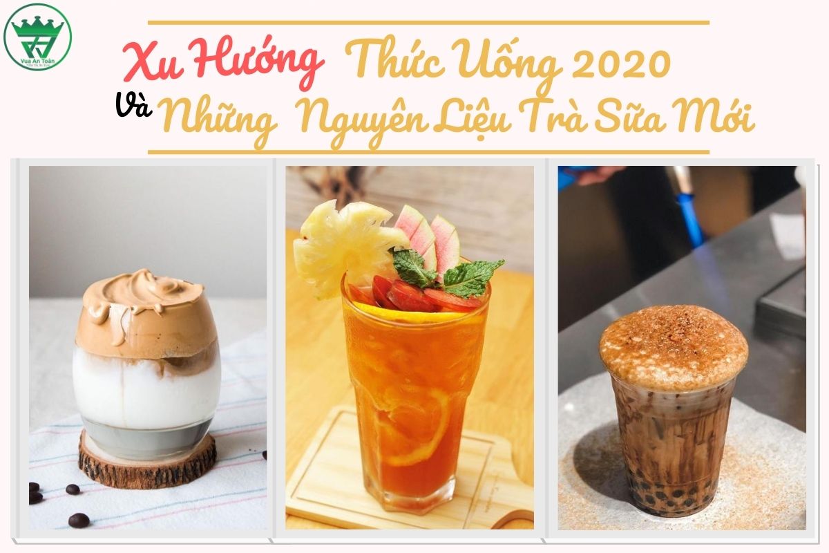 XU HƯỚNG THỨC UỐNG 2020 VÀ NHỮNG NGUYÊN LIỆU TRÀ SỮA MỚI