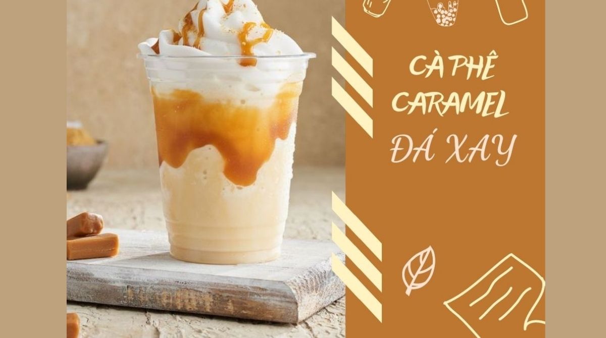 CÔNG THỨC CÀ PHÊ CARAMEL ĐÁ XAY THƠM NGON