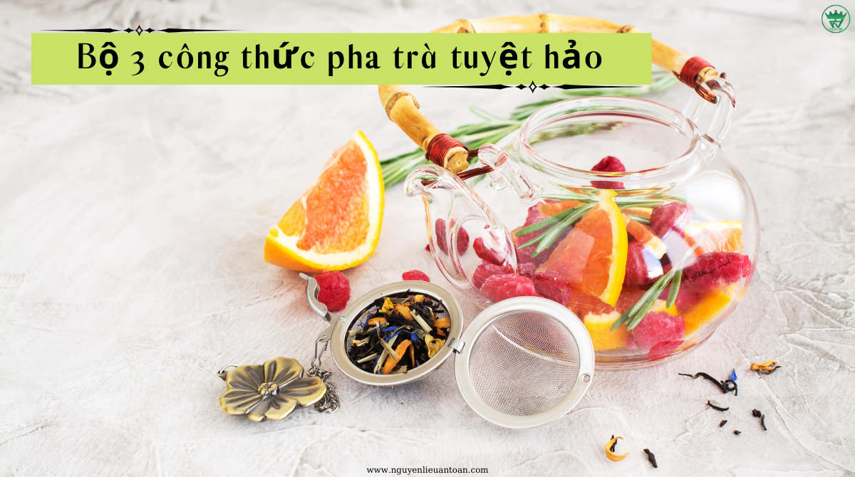 BỘ 3 CÔNG THỨC PHA TRÀ TĂNG SỨC ĐỀ KHÁNG MÙA DỊCH