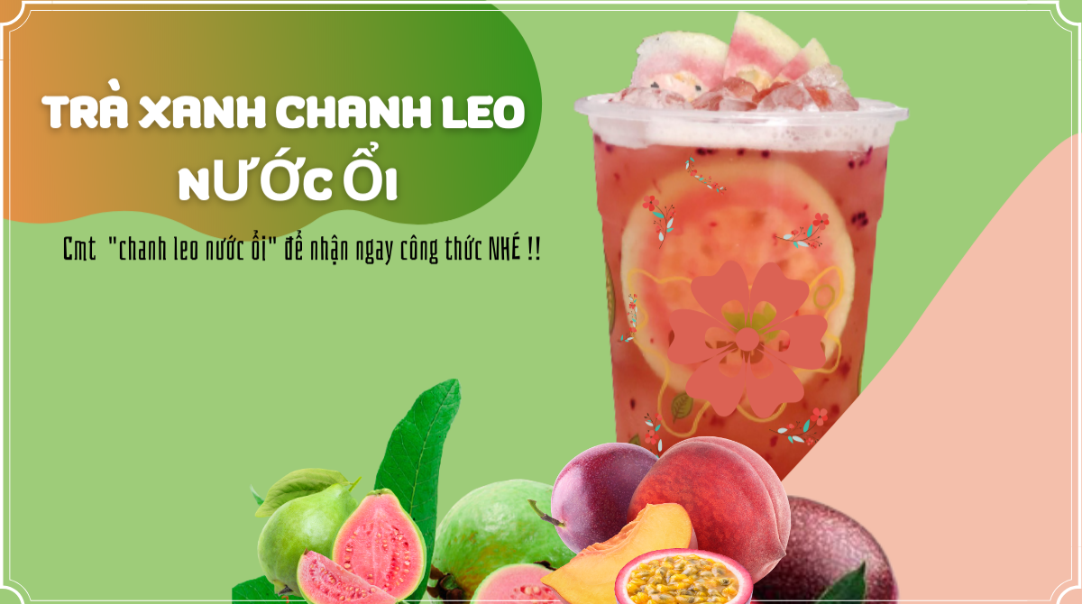 CÔNG THỨC LÀM TRÀ XANH CHANH LEO ỔI HỒNG