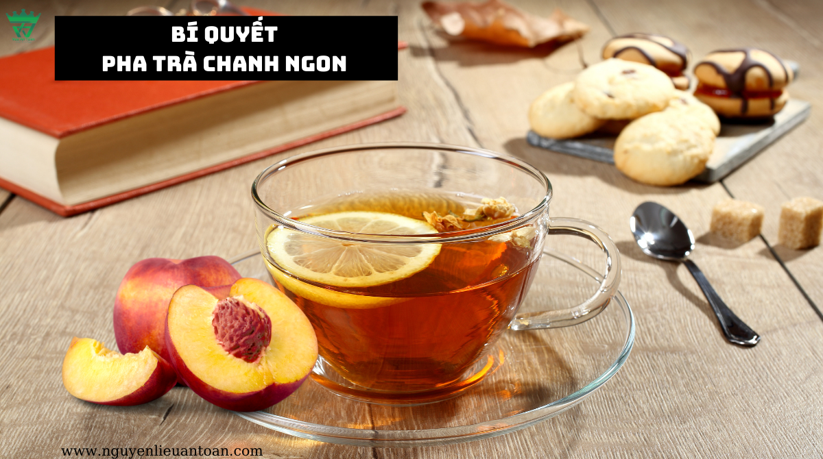 CÁCH PHA TRÀ CHANH NGON