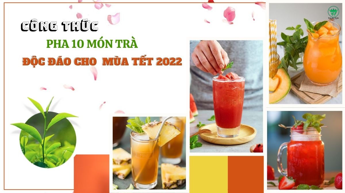 CÔNG THỨC PHA 10 MÓN TRÀ ĐỘC ĐÁO CHO  MÙA TẾT 2022