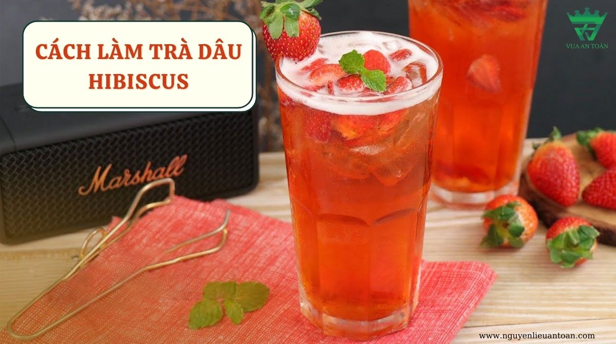 CÔNG THỨC TRÀ DÂU HOA BỤP GIẤM