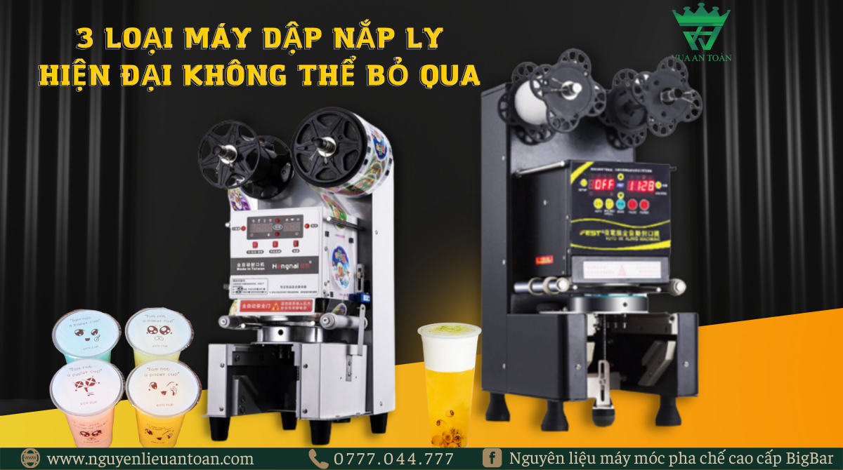 3 LOẠI MÁY DẬP NẮP LY ( ÉP MIỆNG LY) HIỆN ĐẠI KHÔNG THỂ BỎ QUA