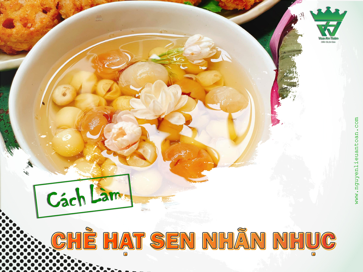 CÁCH LÀM CHÈ HẠT SEN NHÃN NHỤC THƠM NGON