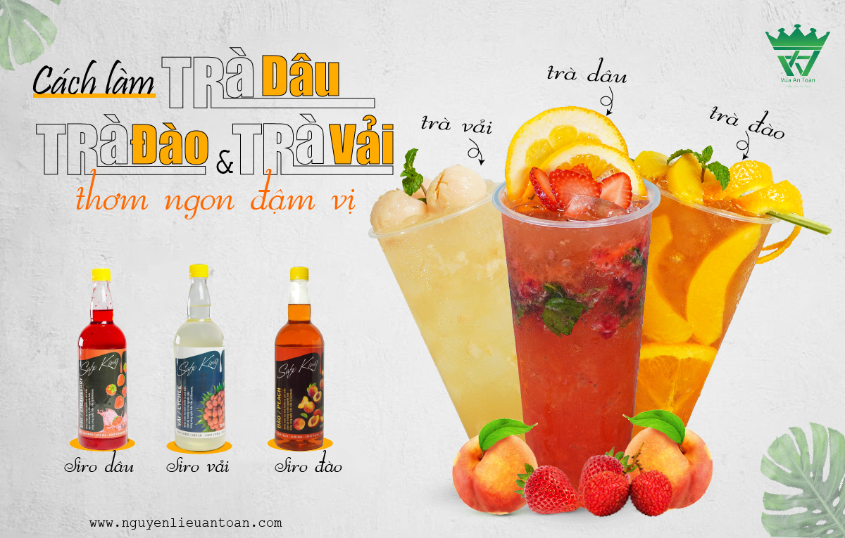 CÔNG THỨC CÁCH LÀM TRÀ DÂU, TRÀ ĐÀO, TRÀ VẢI NGON ĐẬM VỊ