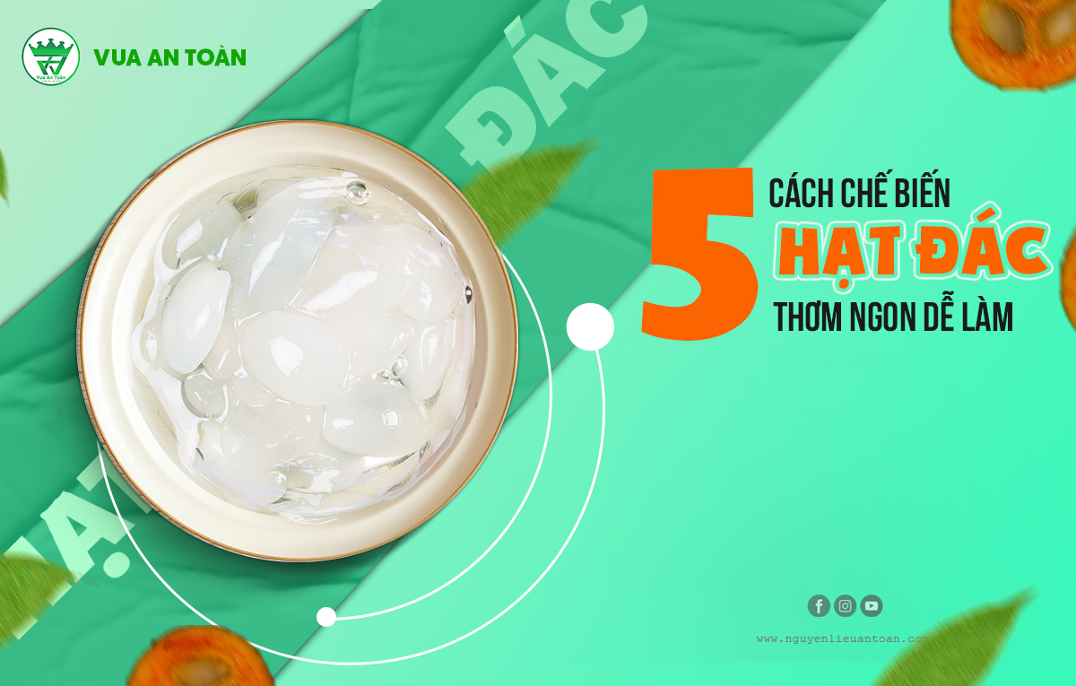 5 CÁCH CHẾ BIẾN HẠT ĐÁC THƠM NGON DỄ LÀM 5 CÁCH CHẾ BIẾN HẠT ĐÁC THƠM NGON DỄ LÀM