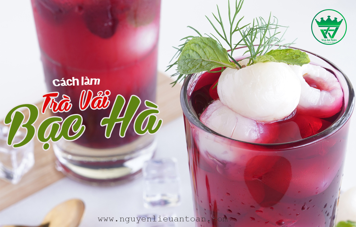 CÔNG THỨC PHA CHẾ TRÀ VẢI BẠC HÀ THANH MÁT