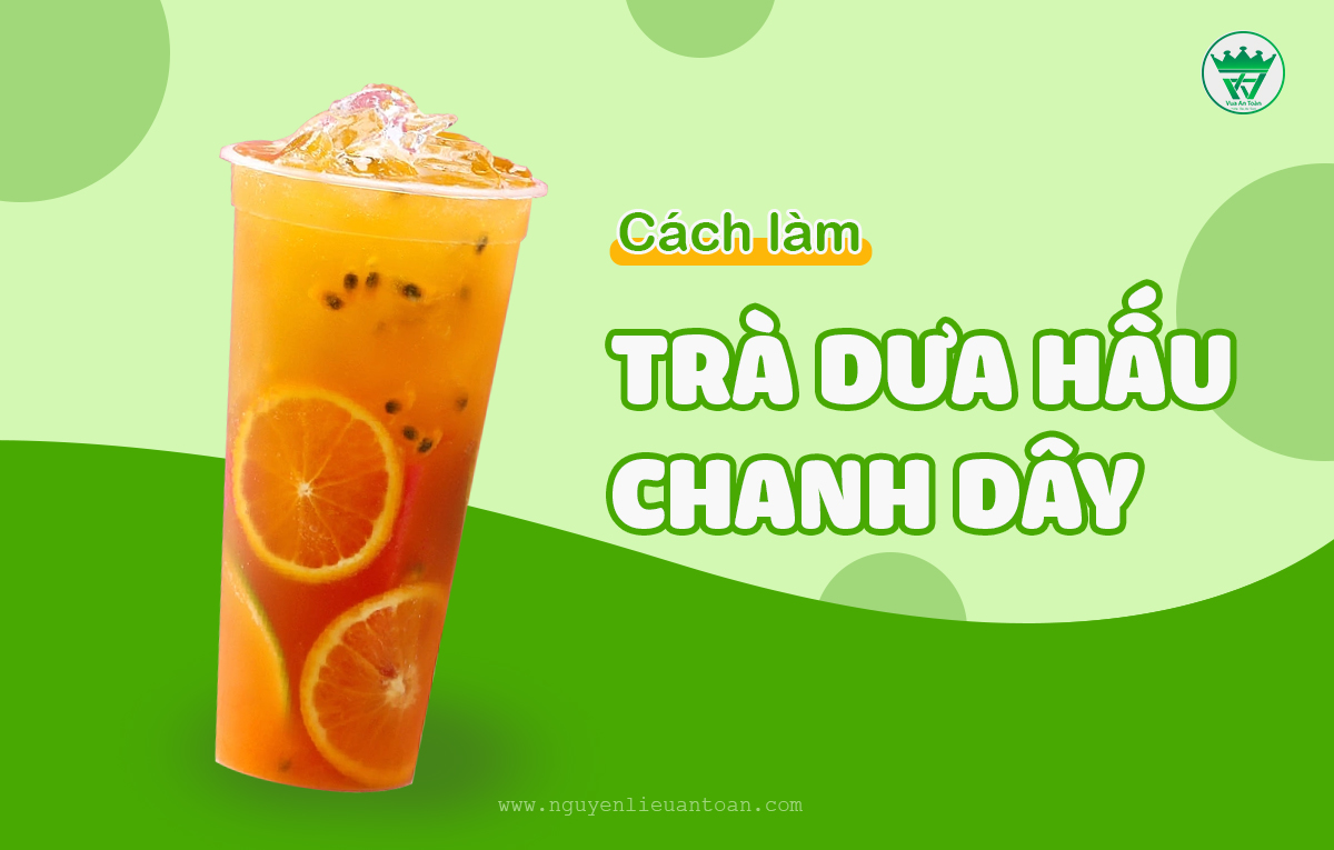 CÁCH LÀM TRÀ DƯA HẤU CHANH DÂY CHUA NGỌT HÚT KHÁCH
