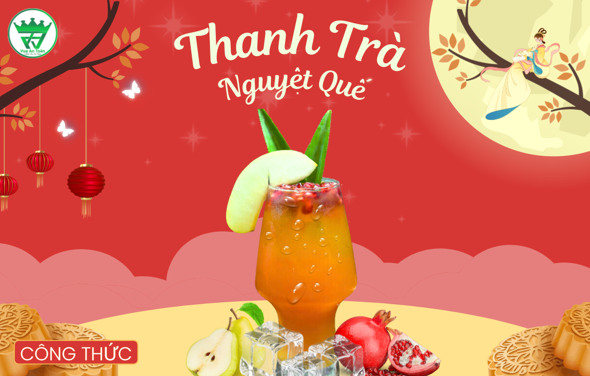 CÔNG THỨC PHA CHẾ THANH TRÀ NGUYỆT QUẾ - HƯƠNG VỊ TINH TẾ, ĐẬM CHẤT ĐOÀN VIÊN CÔNG THỨC PHA CHẾ THANH TRÀ NGUYỆT QUẾ - HƯƠNG VỊ TINH TẾ, ĐẬM CHẤT ĐOÀN VIÊN