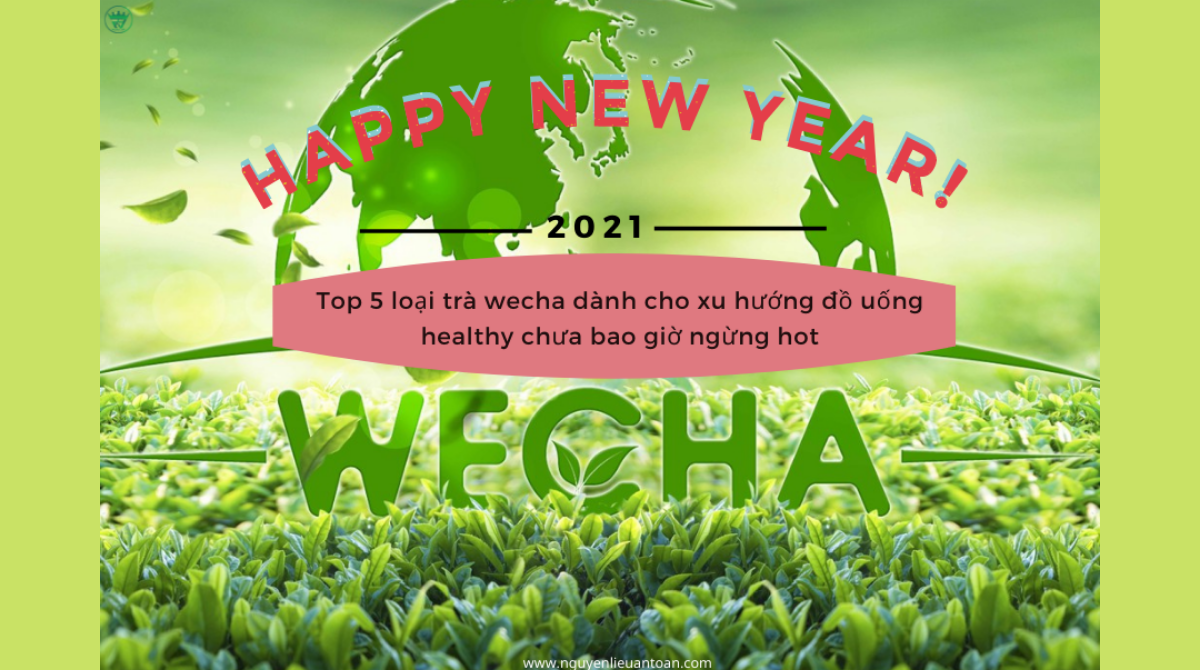 TOP 5 LOẠI TRÀ WECHA DÀNH CHO XU HƯỚNG ĐỒ UỐNG HEALTHY CHƯA BAO GIỜ NGỪNG HOT