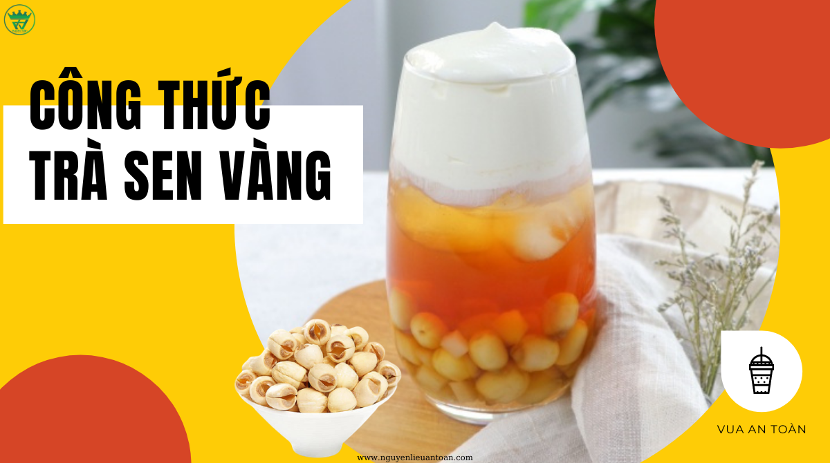 CÔNG THỨC LÀM TRÀ SEN VÀNG