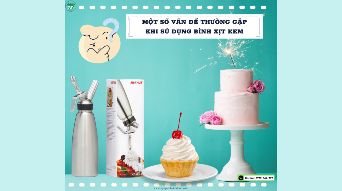 MỘT SỐ VẤN ĐỀ THƯỜNG GẶP KHI SỬ DỤNG BÌNH XỊT KEM TƯƠI VÀ CÁCH KHẮC PHỤC