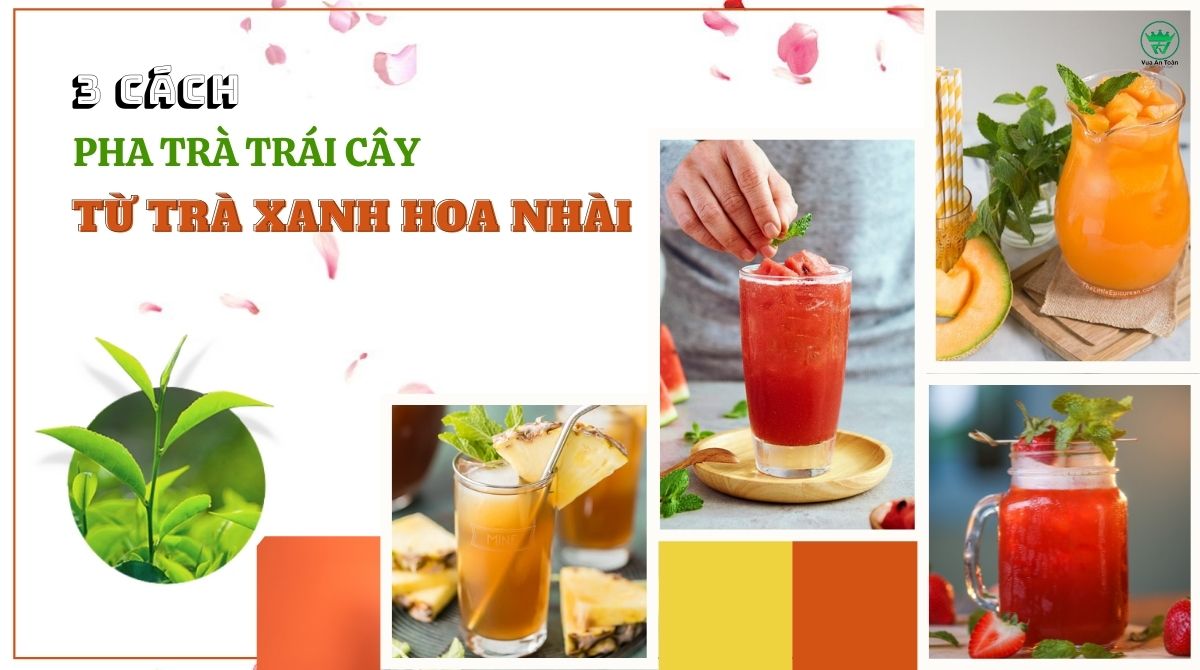 3 CÁCH PHA TRÀ TRÁI CÂY TỪ TRÀ XANH HOA NHÀI ĐƠN GIẢN 3 CÁCH PHA TRÀ TRÁI CÂY TỪ TRÀ XANH HOA NHÀI ĐƠN GIẢN