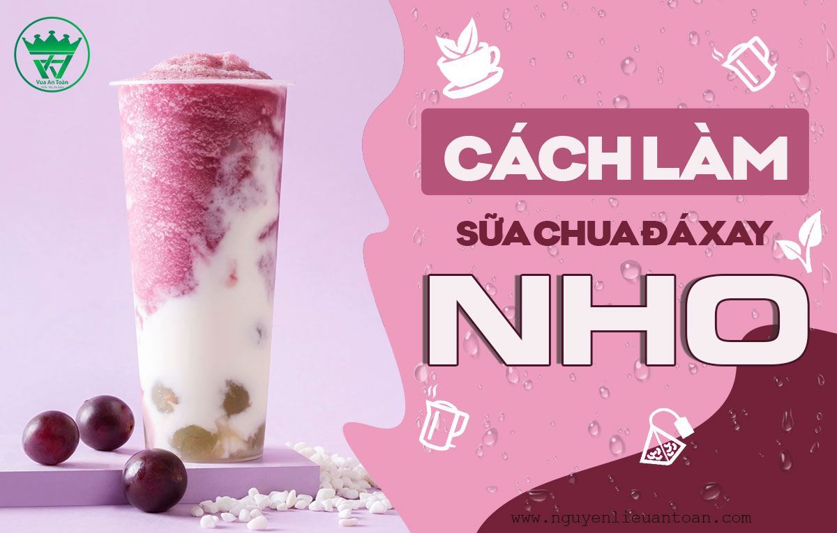 HƯỚNG DẪN CÁCH LÀM SỮA CHUA ĐÁ XAY NHO NGON KHÓ CƯỠNG